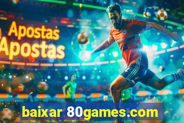 baixar 80games.com